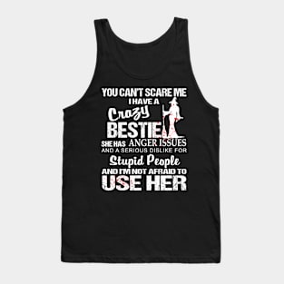 You Can't Scare Me I Have A Crazy Bestie Tank Top